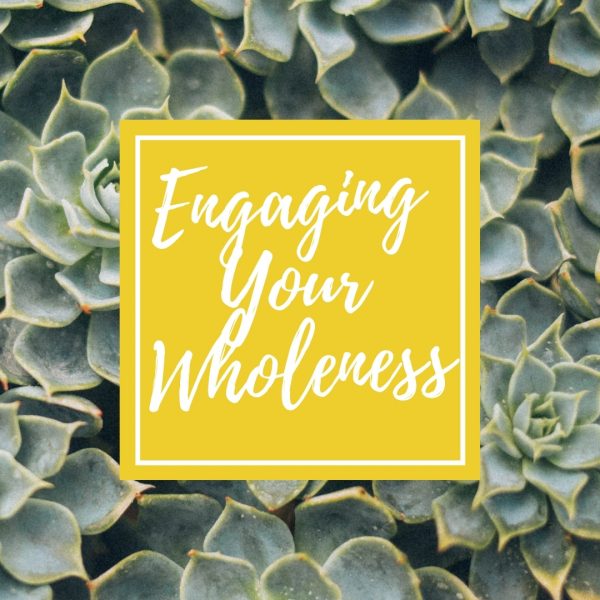 Engaging Your Wholeness