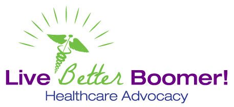 Live Better Boomer! Healthcare Advocacy